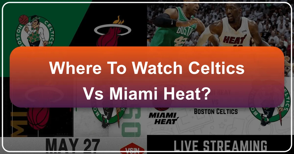 Where to Watch Celtics vs Miami Heat