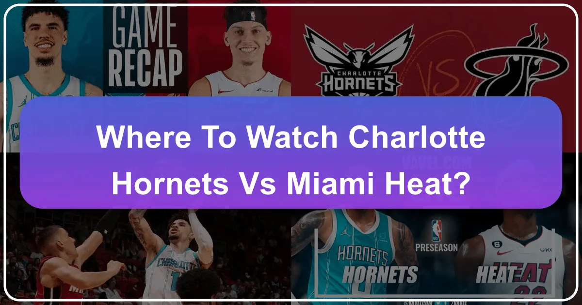 Where To Watch Charlotte Hornets Vs Miami Heat?