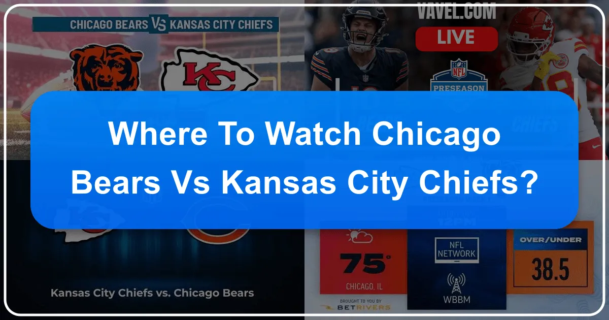 Where to Watch Chicago Bears vs Kansas City Chiefs