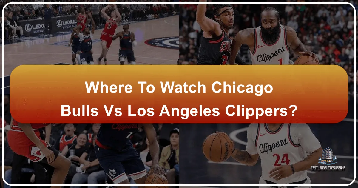 Where to Watch Chicago Bulls vs LA Clippers