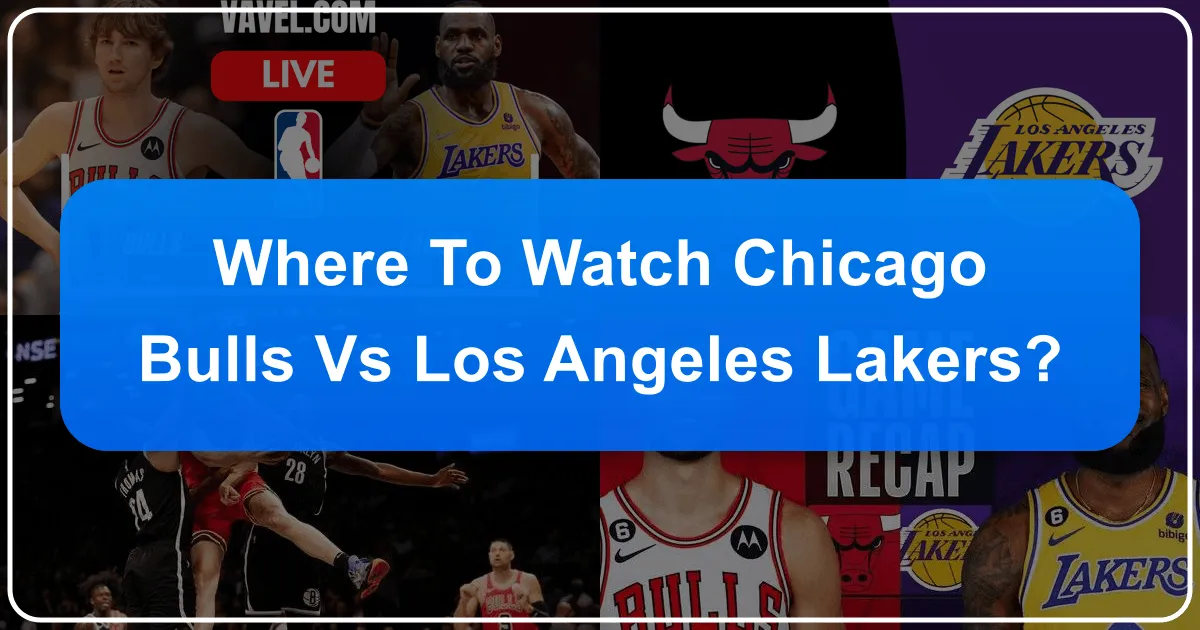 Where to Watch Chicago Bulls vs Lakers
