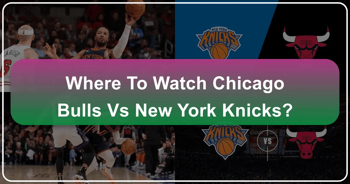 Where to Watch Chicago Bulls vs Knicks
