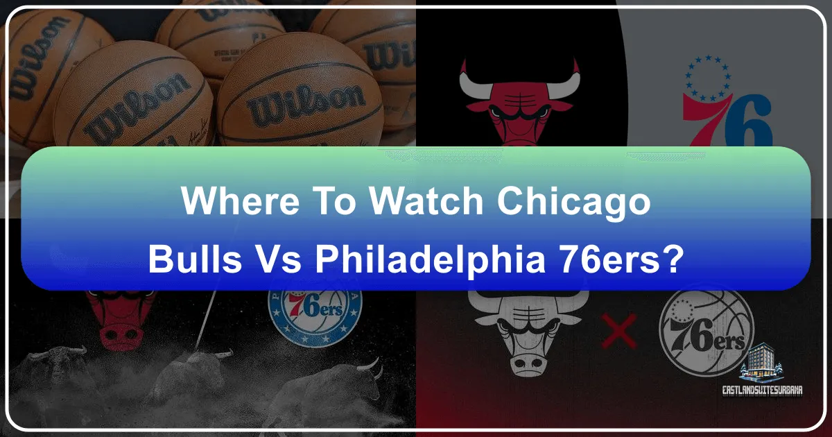 Where to Watch the Chicago Bulls vs. Philadelphia 76ers: A Traveler's Guide to Game Day