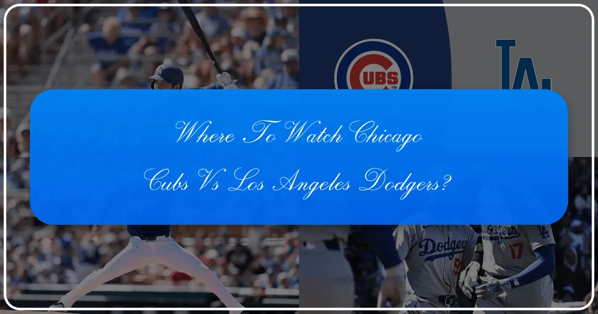 Where to Watch Chicago Cubs vs Dodgers: An Ultimate Guide for Sports Fans & Travelers