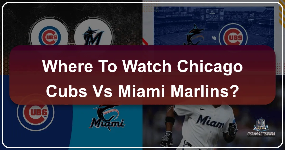 Where to Watch Chicago Cubs vs Miami Marlins