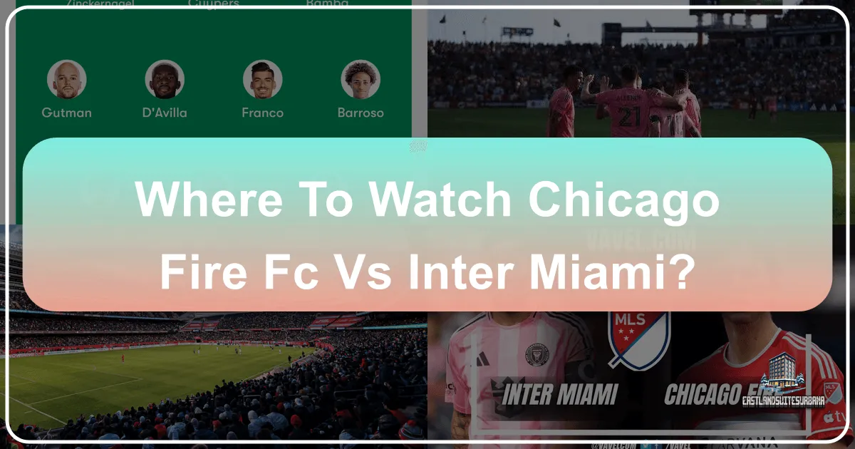 Where To Watch Chicago Fire FC Vs Inter Miami?