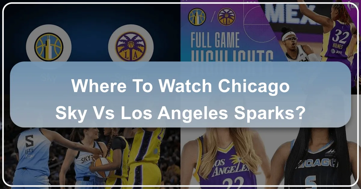 Where to Watch Chicago Sky vs Los Angeles Sparks: A Comprehensive Guide for Sports Travelers