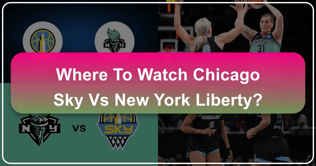 Where to Watch Chicago Sky vs New York Liberty: A Traveler's Ultimate Guide