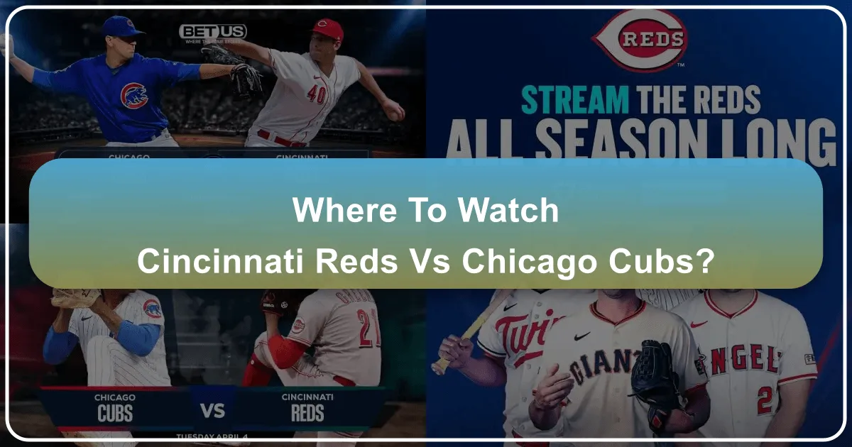 Where to Watch Cincinnati Reds vs Chicago Cubs