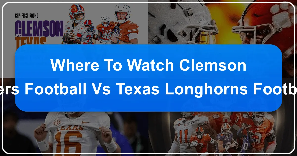 Where to Watch Clemson Tigers Football vs Texas Longhorns Football
