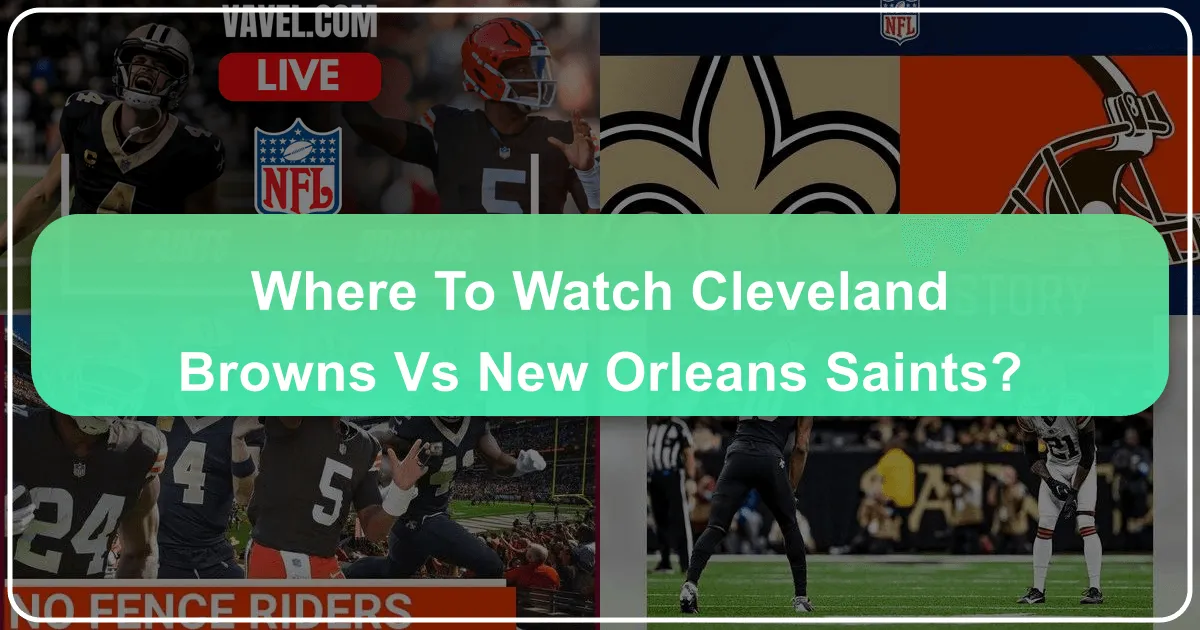 Where to Watch Cleveland Browns vs New Orleans Saints