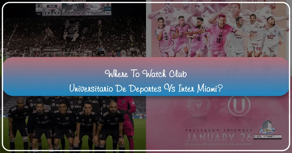 Where to Watch Club Universitario de Deportes vs Inter Miami
