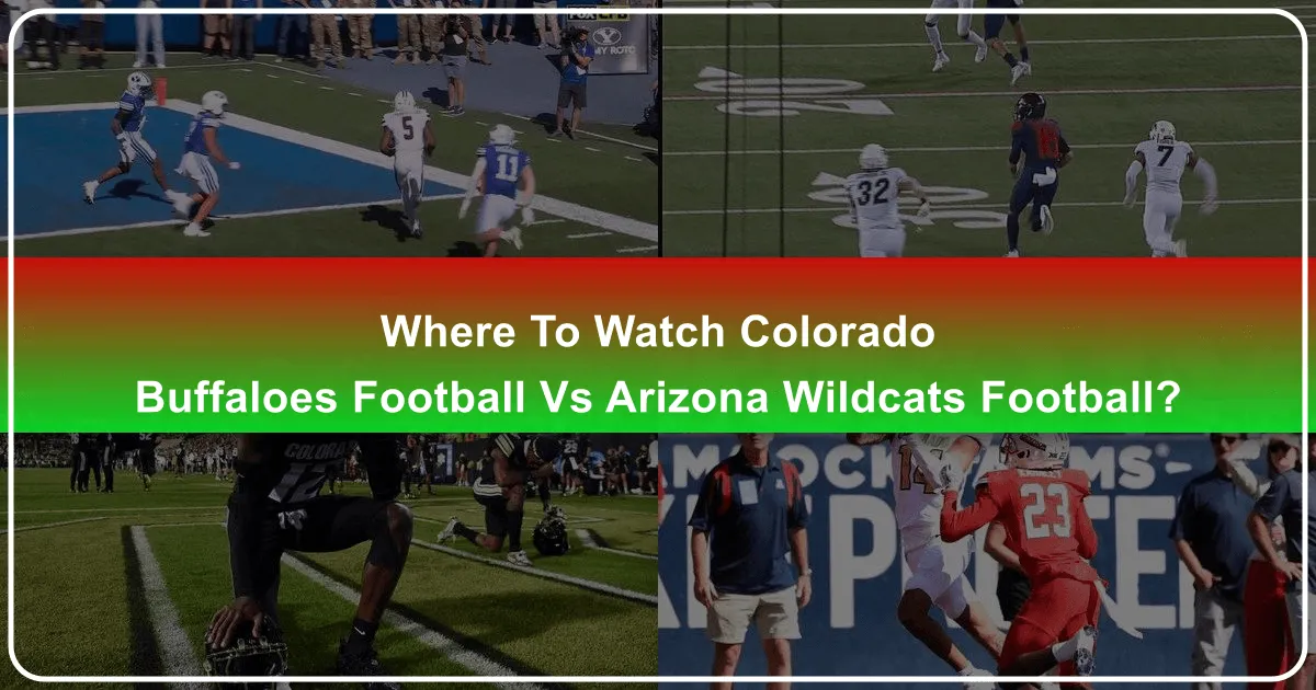 Catching the Kickoff: Your Ultimate Guide to Watching Colorado Buffaloes Football vs. Arizona Wildcats Football, Live and Beyond