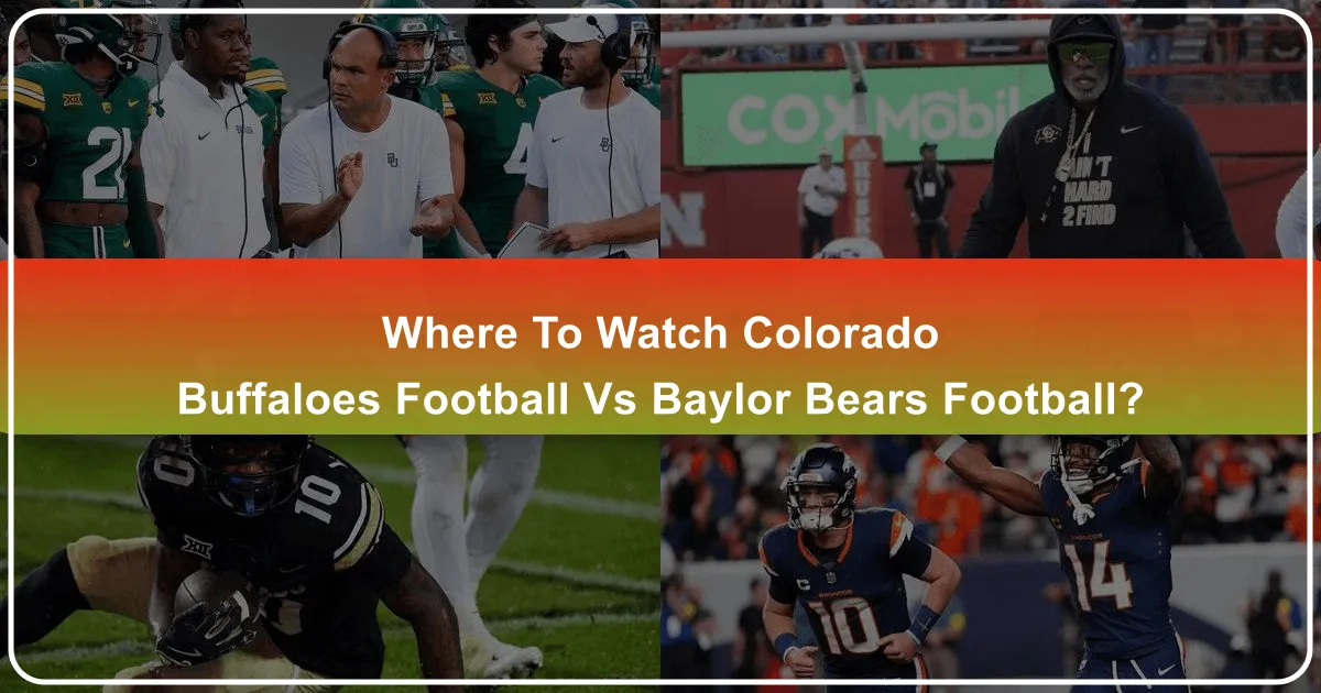 Where to Watch Colorado Buffaloes Football vs Baylor Bears Football: Your Ultimate Travel & Accommodation Guide