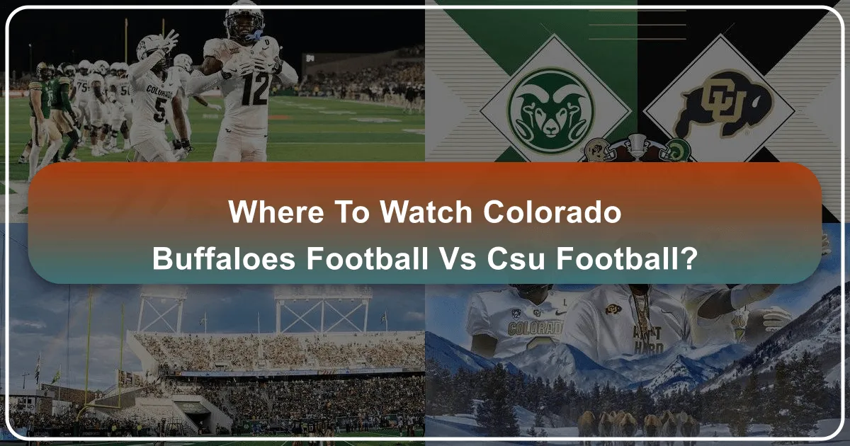 Where to Watch Colorado Buffaloes Football vs CSU Football: Your Ultimate Guide to Experiencing the Rocky Mountain Showdown