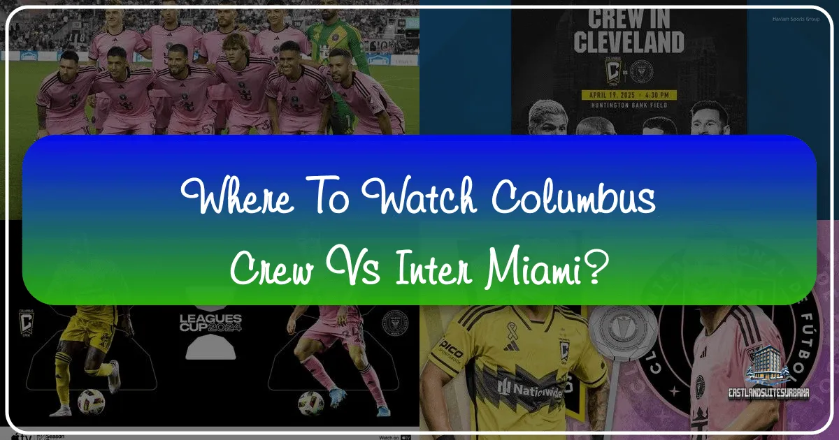 Where To Watch Columbus Crew Vs Inter Miami? Discovering the Ultimate Fan Experience Through Travel and Luxury Stays