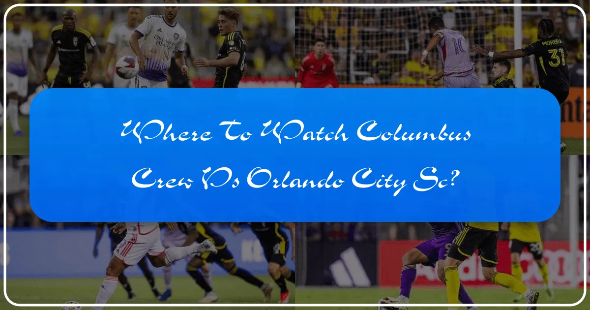 Where to Watch Columbus Crew vs Orlando City SC