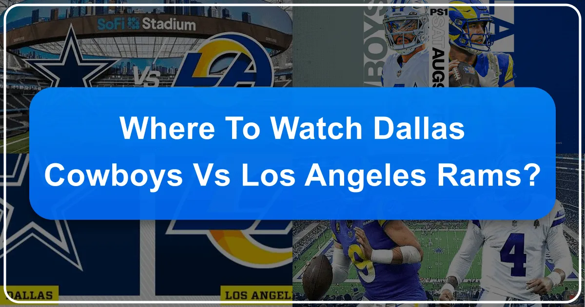 Where to Watch Dallas Cowboys vs. Los Angeles Rams