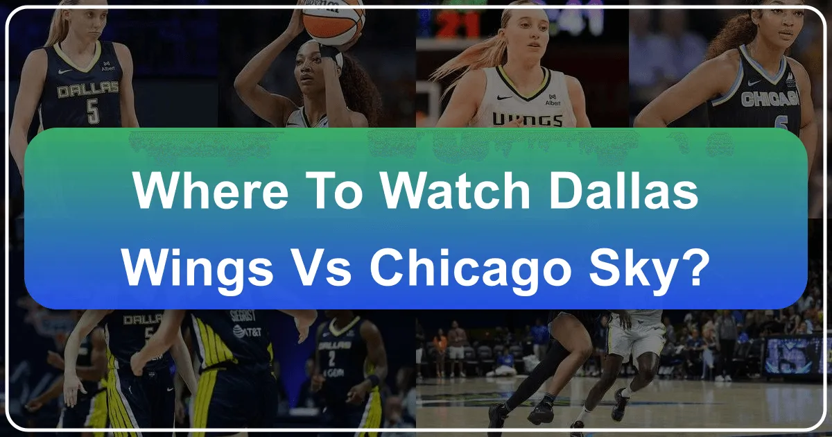 Where to Watch Dallas Wings vs Chicago Sky: A Comprehensive Travel and Lifestyle Guide