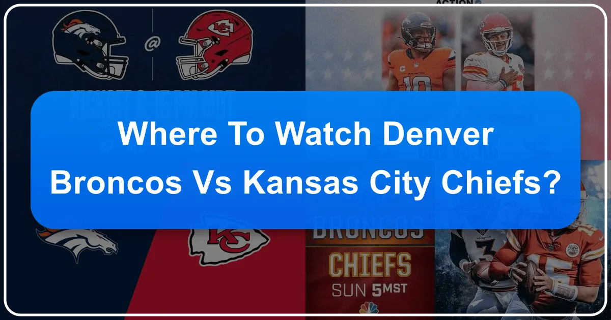 Where to Watch Denver Broncos vs Kansas City Chiefs