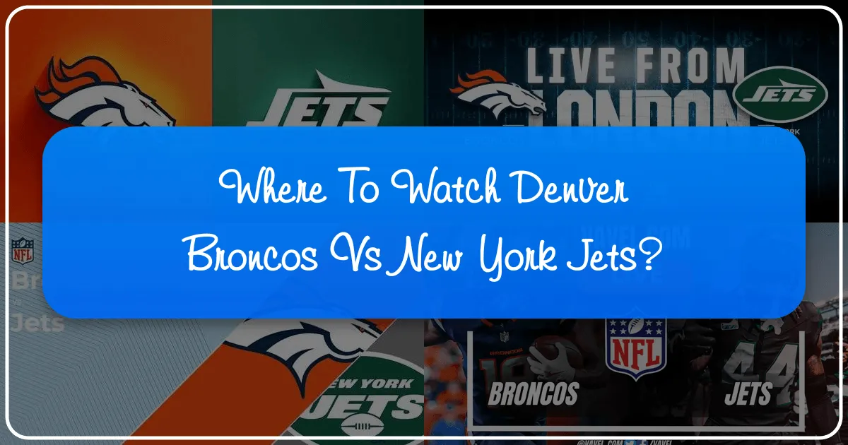 Where to Watch Denver Broncos vs New York Jets