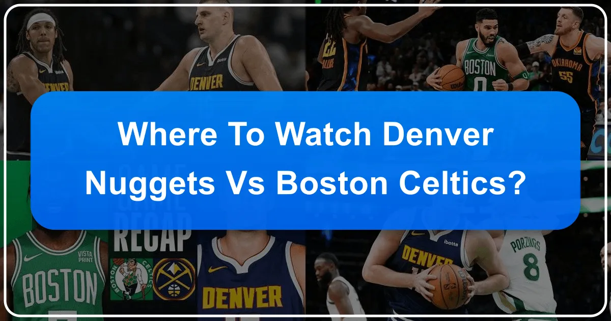 Where to Watch the Denver Nuggets vs. Boston Celtics Game: A Traveler's Ultimate Guide to Sports and City Exploration