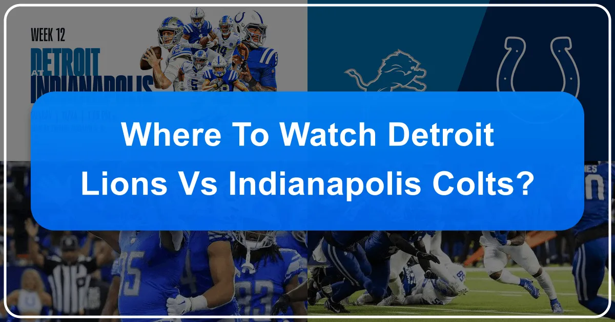Where to Watch Detroit Lions vs Colts: The Ultimate Travel and Viewing Guide