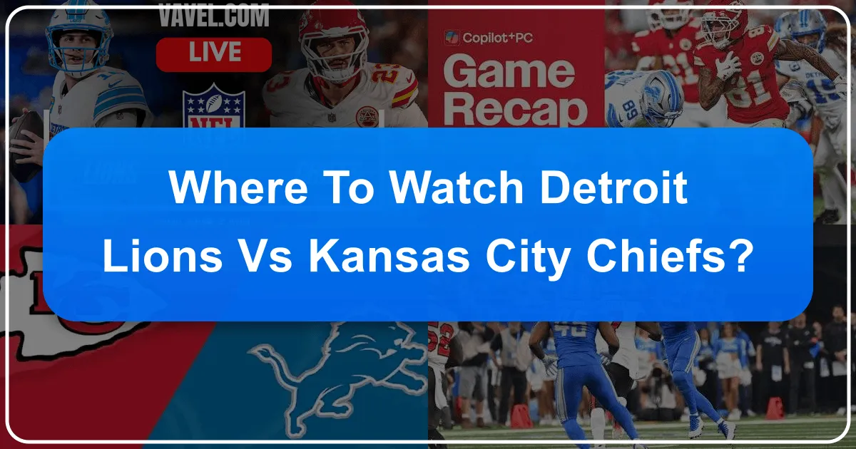 Where to Watch Detroit Lions vs Kansas City Chiefs