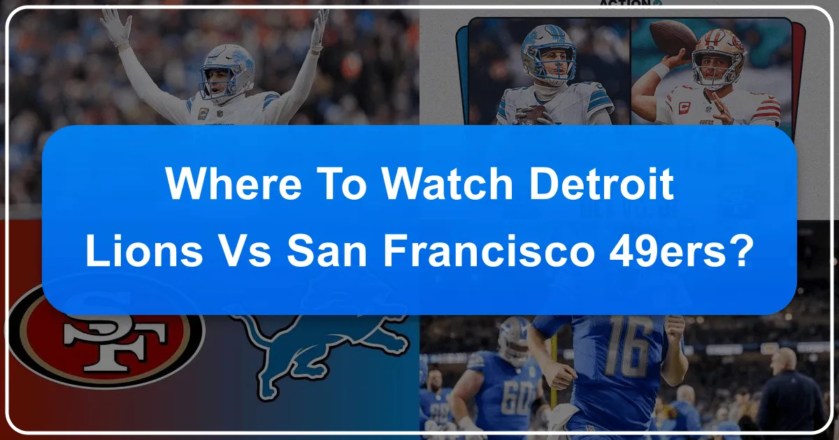 Where to Watch Detroit Lions vs 49ers: Your Ultimate Travel & Viewing Guide