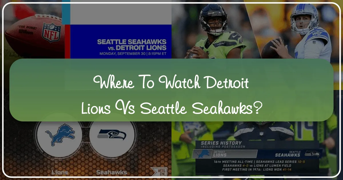 Where to Watch Detroit Lions vs. Seahawks: Your Ultimate Travel and Fan Guide