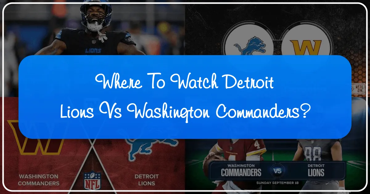 Where to Watch the Detroit Lions vs. Washington Commanders: A Fan's Ultimate Travel and Lifestyle Guide