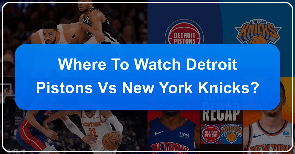 Where to Watch the Detroit Pistons vs. Knicks: A Traveler's Guide to Game Day