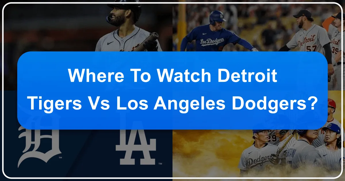 Where to Watch Detroit Tigers vs Dodgers: A Traveler's Guide to Game Day and Beyond