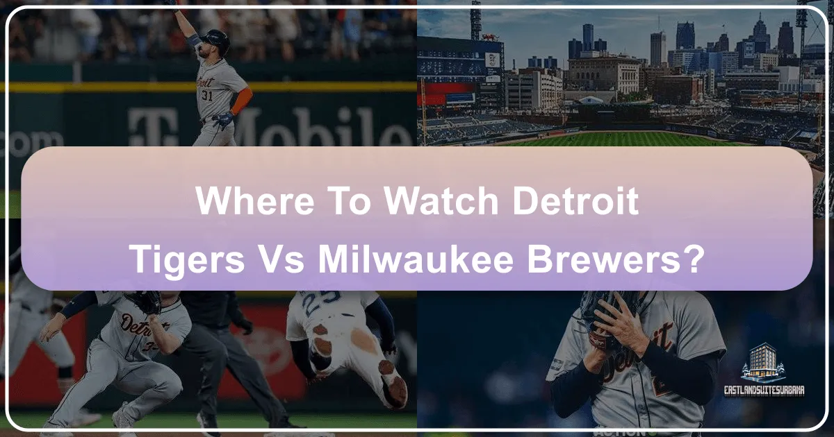 Where to Watch Detroit Tigers vs Milwaukee Brewers: Your Ultimate Travel Guide