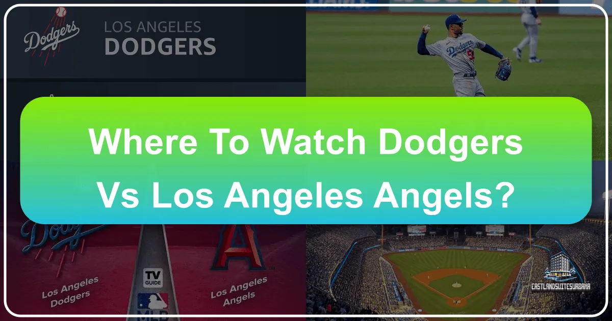 Where to Watch Dodgers vs Los Angeles Angels: Your Ultimate Guide to a SoCal Baseball Adventure