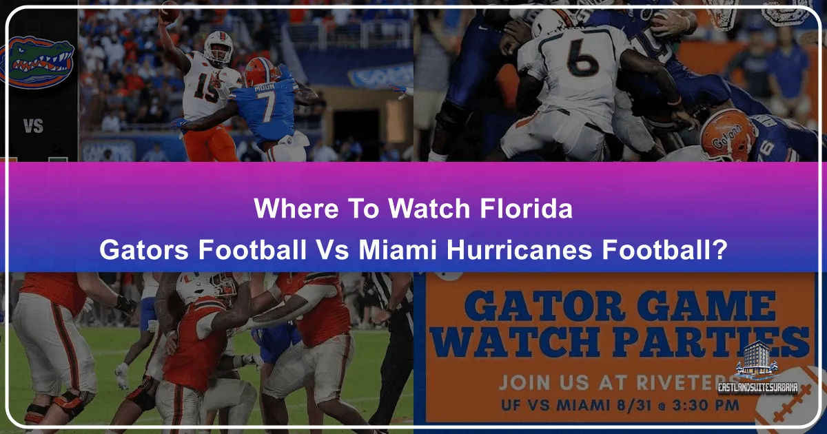 Where To Watch Florida Gators Football Vs Miami Hurricanes Football?