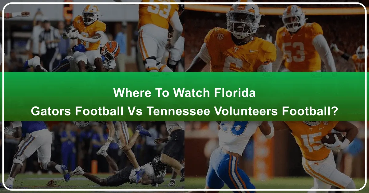 Where To Watch Florida Gators Football Vs Tennessee Volunteers Football?