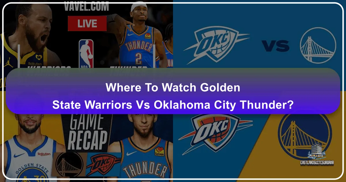 Where to Watch Golden State Warriors vs Oklahoma City Thunder