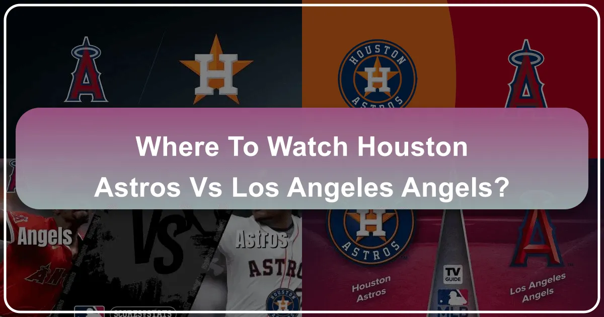 Where to Watch Houston Astros vs Los Angeles Angels