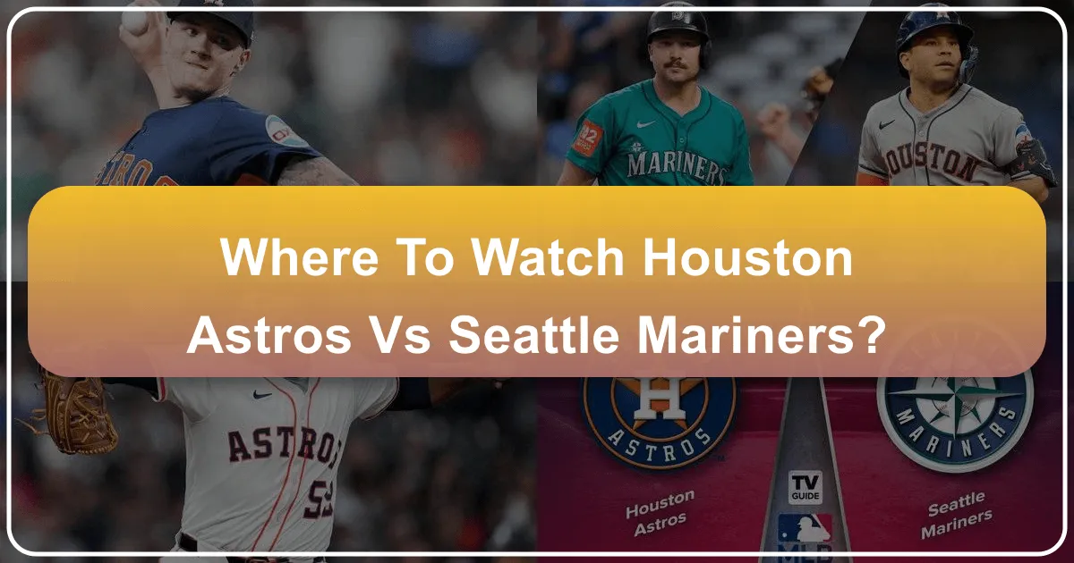 Your Essential Guide to Watching the Houston Astros vs. Seattle Mariners Game, Anywhere You Travel