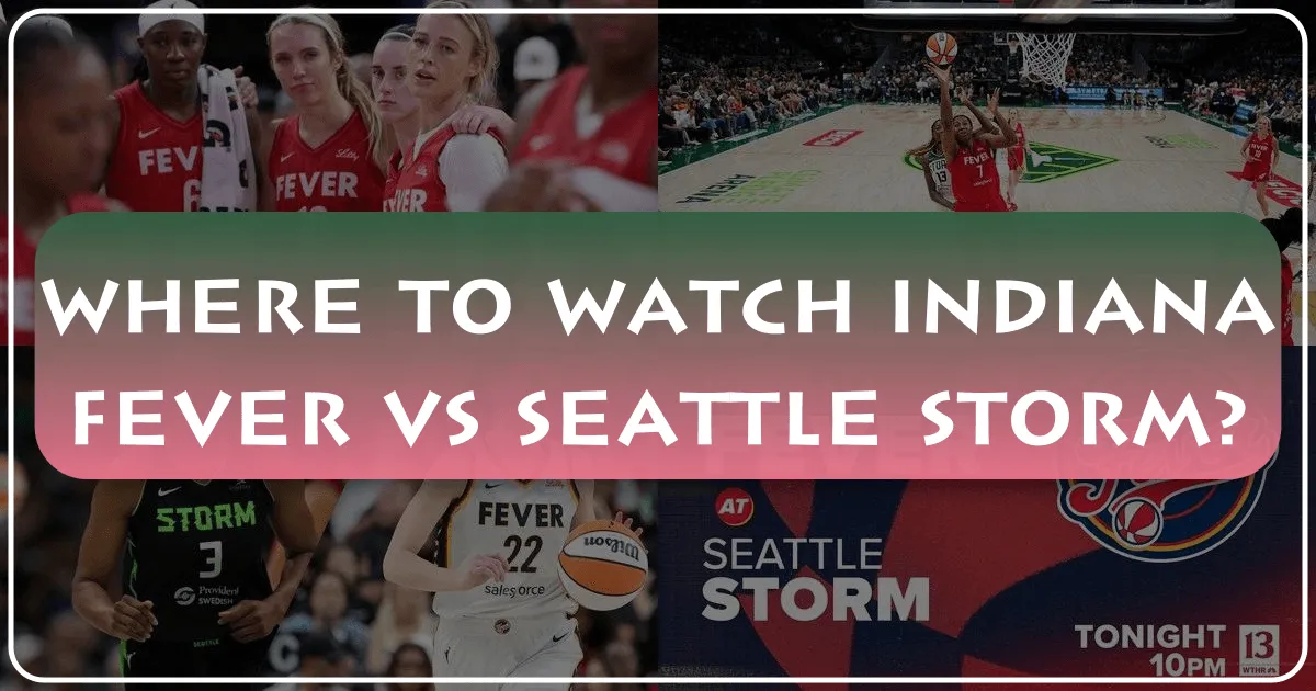 Where to Watch Indiana Fever vs Seattle Storm