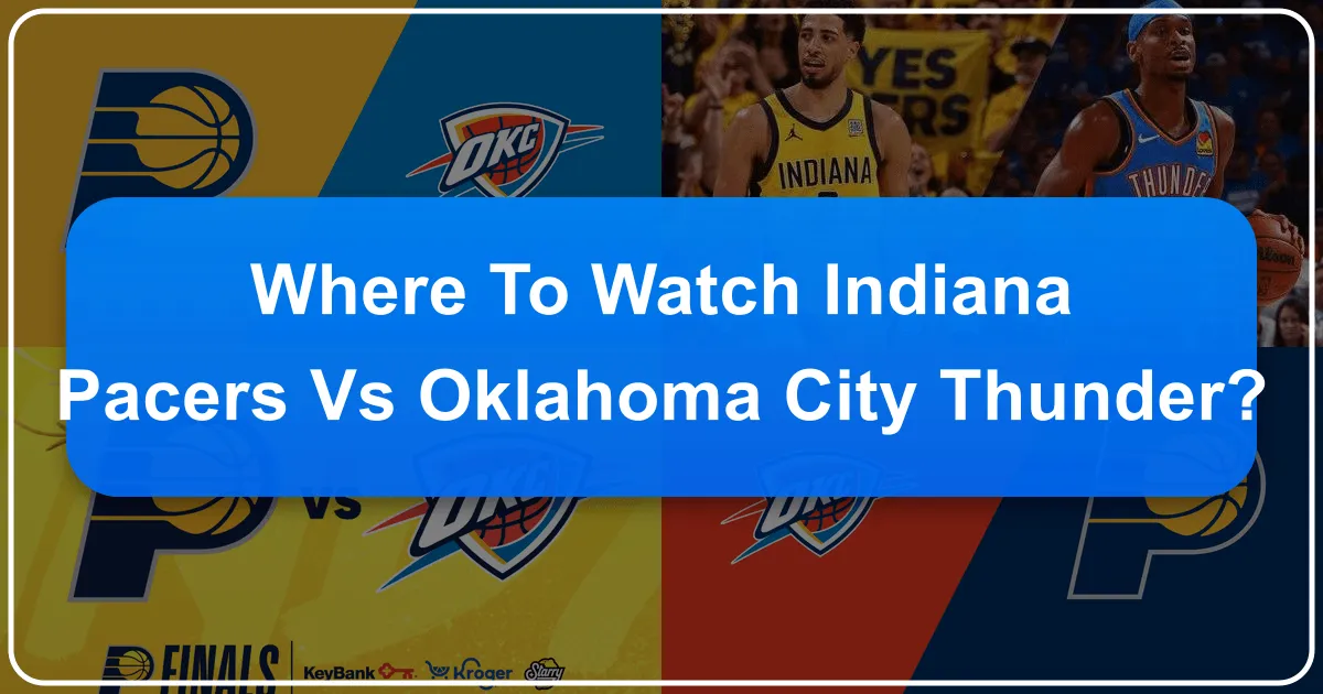 Where to Watch the Indiana Pacers vs. Oklahoma City Thunder Matchup