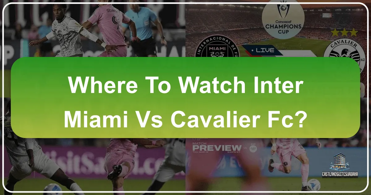 Where to Watch Inter Miami vs Cavalier FC: A Traveler's Guide to the Ultimate Match Experience