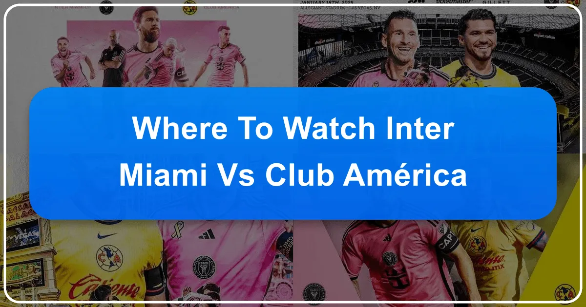 Where to Watch Inter Miami vs Club América: A Global Guide for the Discerning Traveler