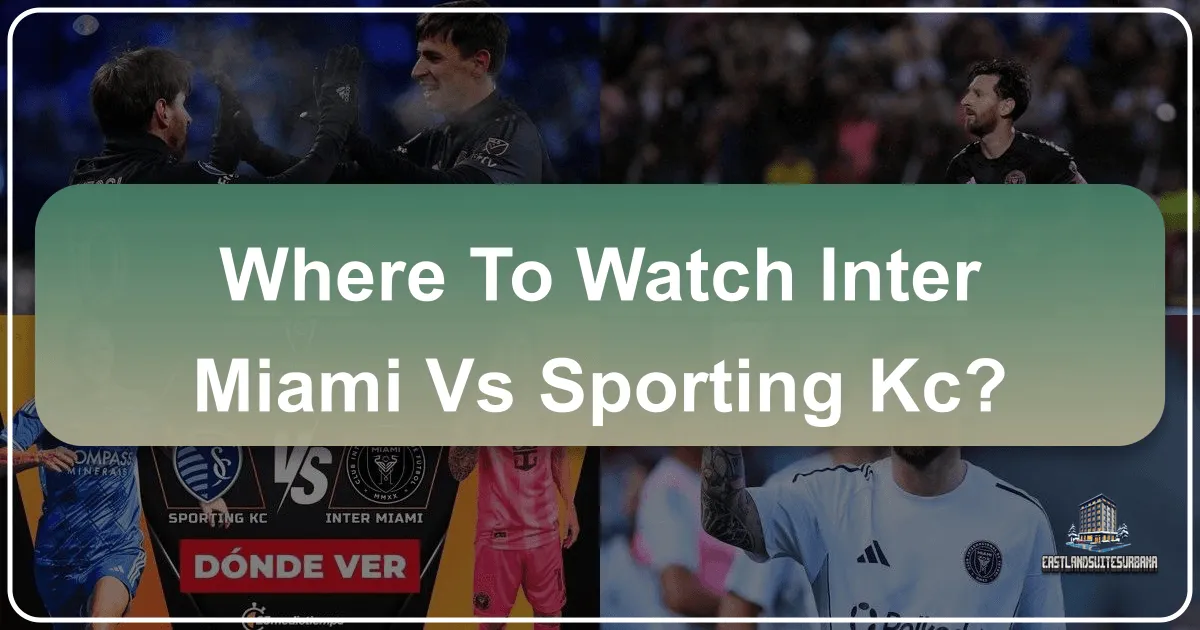 Where to Watch Inter Miami vs Sporting KC: Your Ultimate Travel & Viewing Guide