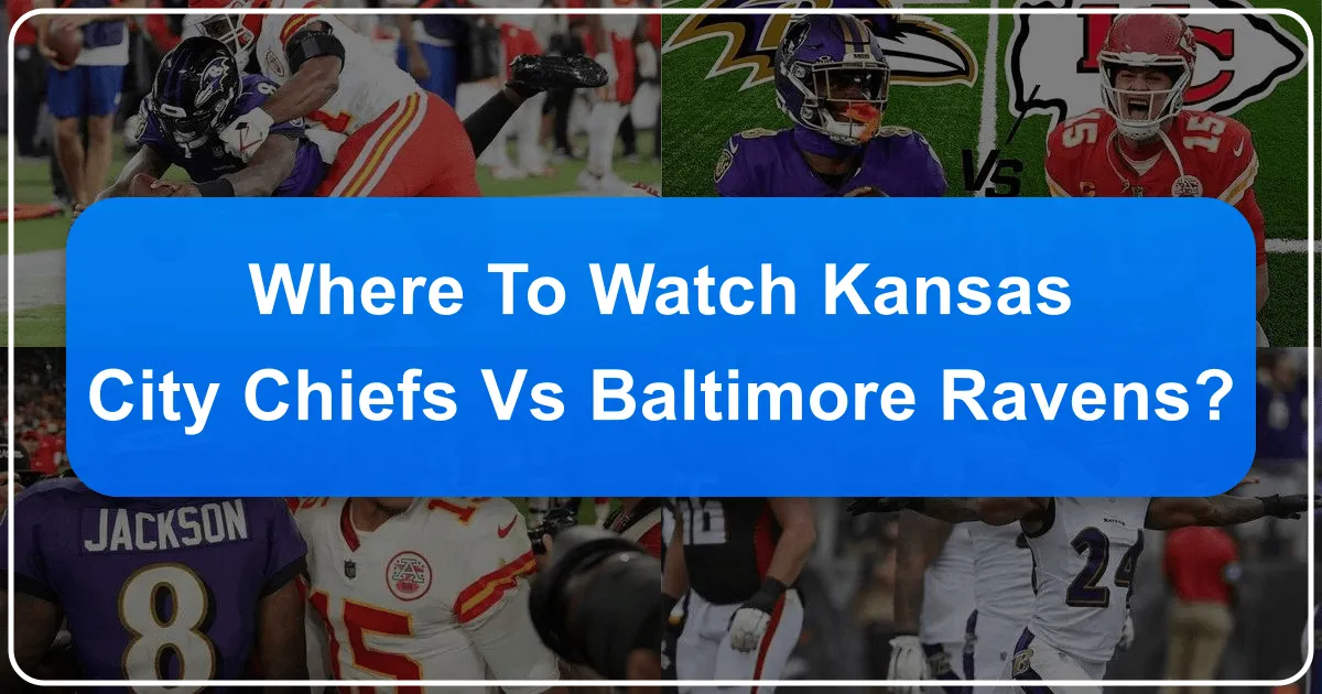 Where to Watch Kansas City Chiefs vs Baltimore Ravens: Your Ultimate Travel and Accommodation Guide