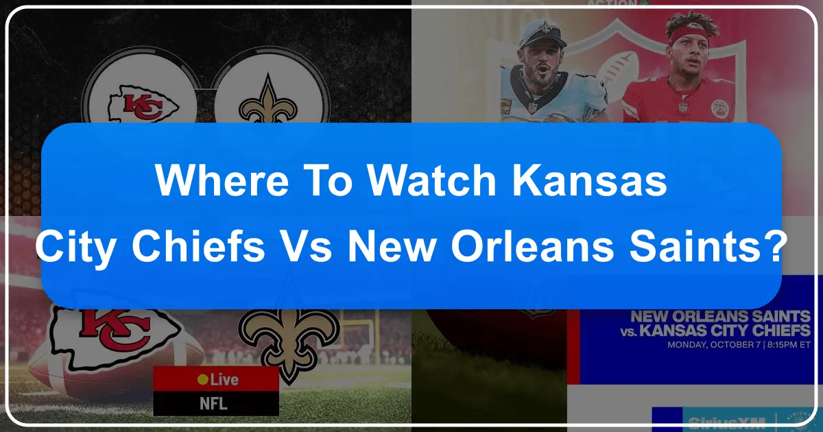Where to Watch Kansas City Chiefs vs New Orleans Saints: A Traveler's Guide