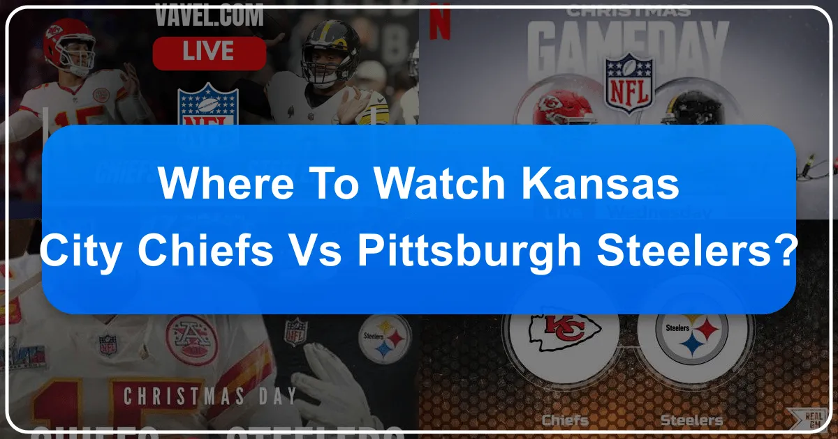 where to watch kansas city chiefs vs steelers