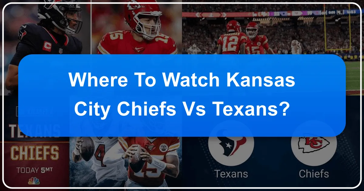 Where to Watch Kansas City Chiefs vs. Texans