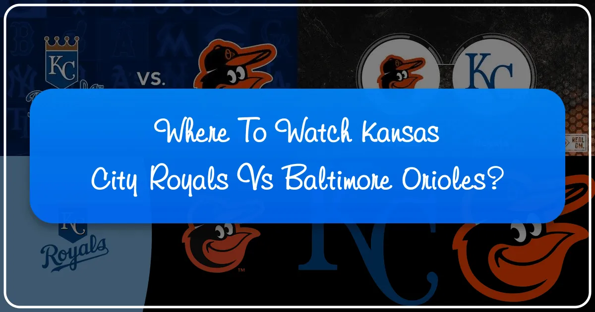 Where to Watch the Kansas City Royals vs. Baltimore Orioles: A Comprehensive Travel & Lifestyle Guide